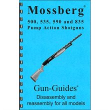 MOSSBERG 500, 535, 590, & 835 ASSEMBLY AND DISASSEMBLY GUIDE