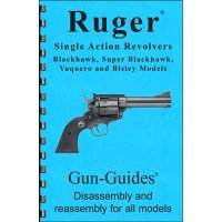 RUGER SINGLE ACTION REVOLVER ASSEMBLY AND DISASSEMBLY GUIDE